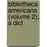 Bibliotheca Americana (Volume 2); A Dict door Joseph Sabin