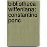 Bibliotheca Wiffeniana; Constantino Ponc by Edward Boehmer