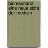 Bioresonanz: Eine neue Sicht der Medizin by Jürgen Hennecke