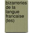Bizarreries De La Langue Francaise (Les)