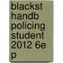 Blackst Handb Policing Student 2012 6e P