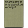 Bloom's How To Write About Kurt Vonnegut door Jennifer Banach
