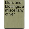 Blurs And Blottings; A Miscellany Of Ver door David Davenport