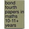Bond Fourth Papers In Maths 10-11+ Years door J.M. Bond