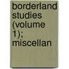 Borderland Studies (Volume 1); Miscellan door George Milbry Gould