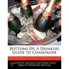 Bottoms Up: A Drinkers Guide To Champagn door Natasha Holt
