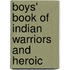 Boys' Book Of Indian Warriors And Heroic