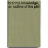 Brahma-Knowledge, An Outline Of The Phil door Lionel D. 1871 Barnett