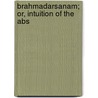 Brahmadarsanam; Or, Intuition Of The Abs door Ananda Acharya