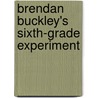 Brendan Buckley's Sixth-Grade Experiment by Sundee T. Frazier