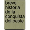 Breve Historia De La Conquista Del Oeste door Gregorio Doval
