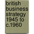 British Business Strategy 1945 To C.1960