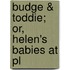 Budge & Toddie; Or, Helen's Babies At Pl