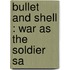 Bullet And Shell : War As The Soldier Sa
