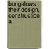 Bungalows : Their Design, Construction A