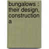 Bungalows : Their Design, Construction A door Henry H.B. 1880 Saylor