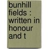 Bunhill Fields : Written In Honour And T by Alfred W. Light
