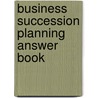 Business Succession Planning Answer Book by Sally Stolen Grossman