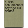 C. Wilh. Schumachers Beytr Ge Zur Deutsc by Karl Wilhelm Schumacher