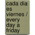 Cada Dia es Viernes / Every Day a Friday
