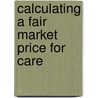 Calculating a Fair Market Price for Care by William Laing