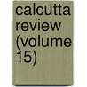 Calcutta Review (Volume 15) door University Of Calcutta