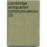 Cambridge Antiquarian Communications (3) door Cambridge Antiquarian Society