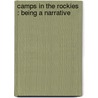 Camps In The Rockies : Being A Narrative door William A. 1851 Baillie-Grohman