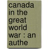 Canada In The Great World War : An Authe by Unknown