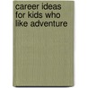 Career Ideas For Kids Who Like Adventure door Nancy Heubeck