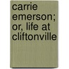 Carrie Emerson; Or, Life At Cliftonville door Caroline A. Hayden