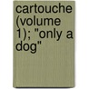Cartouche (Volume 1); "Only A Dog" by Frances Mary Peard