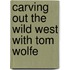 Carving Out the Wild West with Tom Wolfe