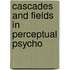 Cascades and Fields in Perceptual Psycho
