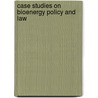 Case Studies On Bioenergy Policy And Law door Food and Agriculture Organization