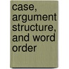 Case, Argument Structure, And Word Order door Shigeru Miyagawa