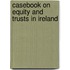 Casebook On Equity And Trusts In Ireland