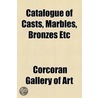 Catalogue Of Casts, Marbles, Bronzes Etc door Corcoran Gallery of Art