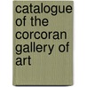Catalogue Of The Corcoran Gallery Of Art door Corcoran Gallery of Art
