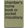 Chamber's Home Book Or Pocket Miscellany door Robert Chambers