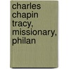 Charles Chapin Tracy, Missionary, Philan by George Edward White