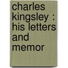 Charles Kingsley : His Letters And Memor door Frances Eliza Grenfell Kingsley