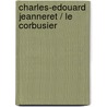 Charles-Edouard Jeanneret / Le Corbusier door Le Corbusier