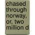 Chased Through Norway, Or, Two Million D