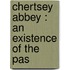 Chertsey Abbey : An Existence Of The Pas