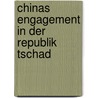 Chinas Engagement In Der Republik Tschad door Manuel Homberg