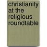 Christianity At The Religious Roundtable door Timothy C. Tennent