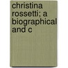 Christina Rossetti; A Biographical And C door Mackenzie Bell