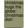 Christmas Hugs The Globe: Christmas Dish door Bren Monteiro