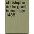 Christophe De Longueil, Humaniste  1488